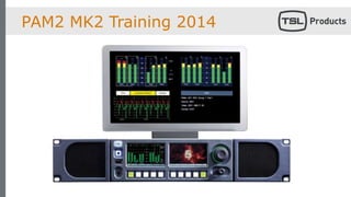 PAM2 MK2 Training 2014
 