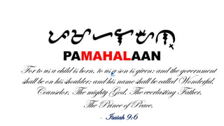 pmhlAn++
PAMAHALAAN
For to us a child is born, to us a son is given: and the government
shall be on his shoulder: and his name shall be called Wonderful,
Counselor, The mighty God, The everlasting Father,
The Prince of Peace.
- Isaiah 9:6
►
 