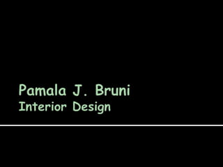 Pamala J. BruniInterior Design 