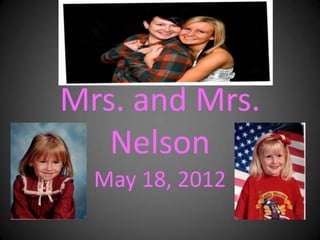 Mrs. and Mrs.
   Nelson
  May 18, 2012
 
