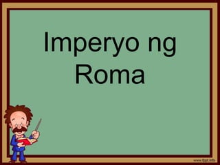 Imperyo ng
Roma
 