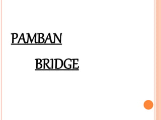 PAMBAN
BRIDGE
 