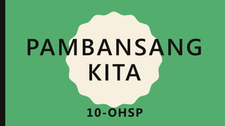 PAMBANSANG
KITA
10-OHSP
 