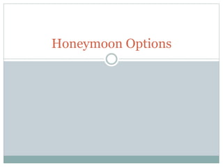 Honeymoon Options
 