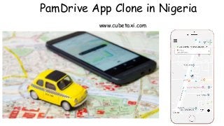 PamDrive App Clone in Nigeria
www.cubetaxi.com
 