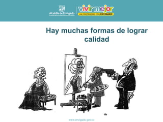 Hay muchas formas de lograr
calidad
 