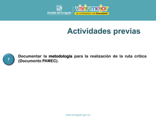 Documentar la metodología para la realización de la ruta crítica
(Documento PAMEC).
7
Actividades previas
 