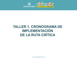 TALLER 1. CRONOGRAMA DE
IMPLEMENTACIÓN
DE LA RUTA CRÍTICA
 