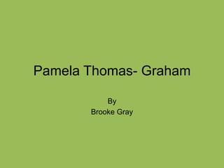 Pamela Thomas- Graham
By
Brooke Gray
 