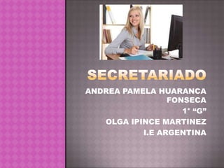 ANDREA PAMELA HUARANCA
FONSECA
1° “G”
OLGA IPINCE MARTINEZ
I.E ARGENTINA

 