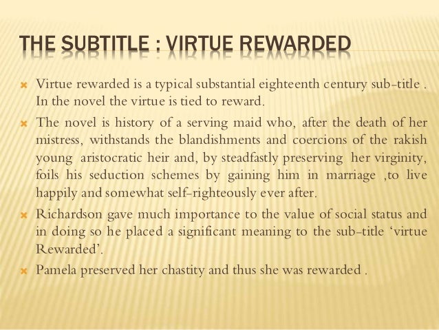 the importance of virtue in pamela a novel by samuel richardson Pamela: or, virtue rewarded by samuel richardson, the importance of being earnest samuel richardson (1689-1761) wrote his first novel at the age of 51. the importance of virtue in pamela a novel by samuel richardson Pamela: or, virtue rewarded by samuel richardson, the importance of being earnest samuel richardson (1689-1761) wrote his first novel at the age of 51.