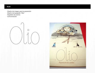 OLIO
-Diseño de imagen para la exposición
-Diseño de tipografía “Olio”
-Papelería de evento
-Comunicación
 