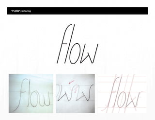 “FLOW”, lettering
 