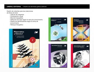 UMBRAL EDITORIAL / Diseño de cubiertas de Comunicación de un autor específico
Diseño de cubiertas de Comunicación
de un au...