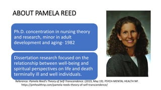 ABOUT PAMELA REED
Ph.D. concentration in nursing theory
and research, minor in adult
development and aging- 1982
Dissertat...