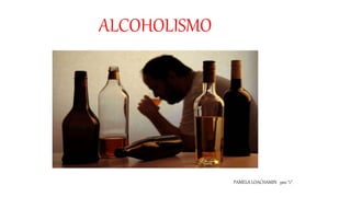 ALCOHOLISMO
PAMELA LOACHAMIN 9no “c”
 