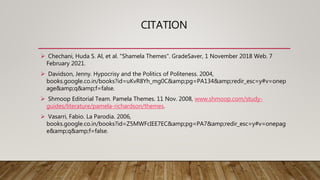 CITATION
 Chechani, Huda S. Al, et al. "Shamela Themes". GradeSaver, 1 November 2018 Web. 7
February 2021.
 Davidson, Je...