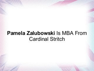 Pamela Zalubowski Is MBA From
Cardinal Stritch
 
