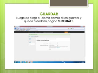 GUARDAR
Luego de elegir el idioma damos cli en guardar y
queda creada la pagina SLIDESHARE.