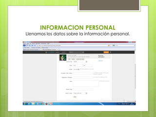 INFORMACION PERSONAL
Llenamos los datos sobre la información personal.