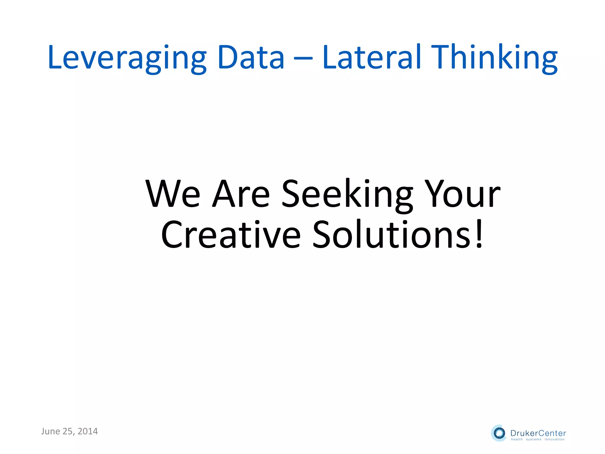 Leveraging Data – Lateral Thinking
June 25, 2014
We Are Seeking Your
Creative Solutions!
 