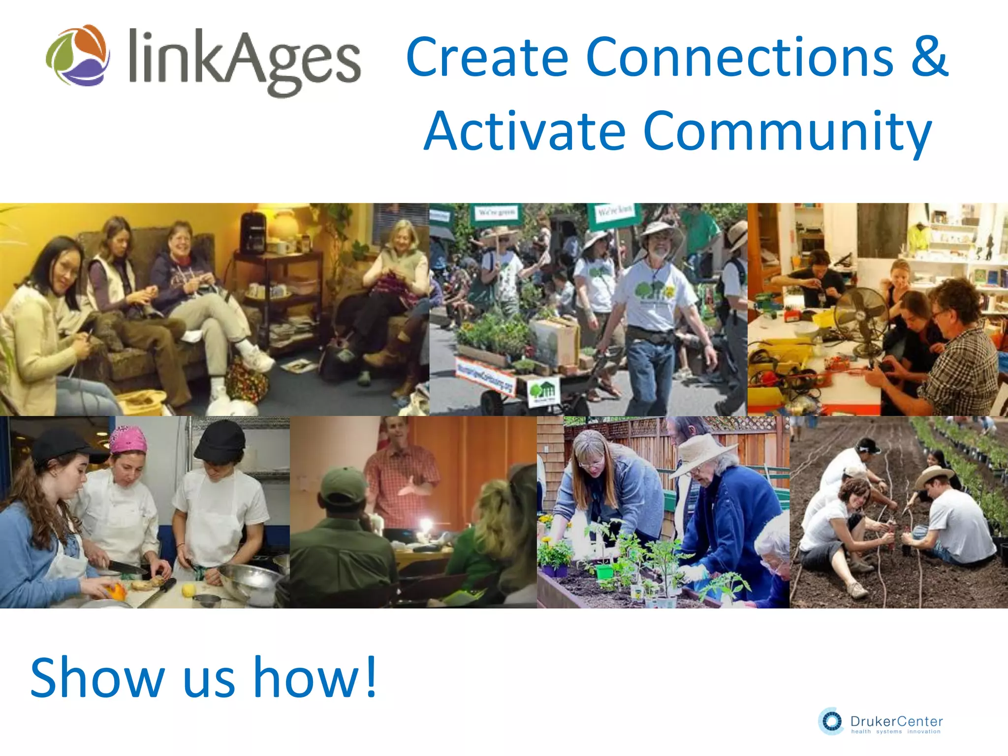 Create Connections &
Activate Community
Show us how!
 