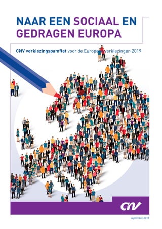 NAAR EEN SOCIAAL EN
GEDRAGEN EUROPA
CNV verkiezingspamflet voor de Europese verkiezingen 2019
september 2018
 