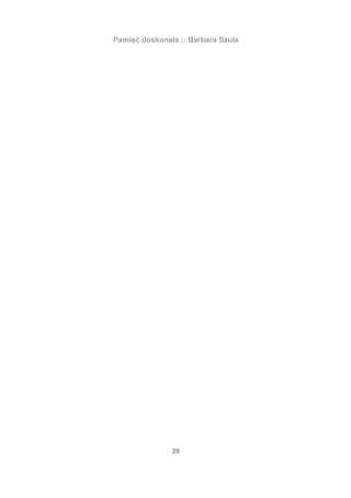 Pamięć doskonała :: Barbara Szula




               29
 