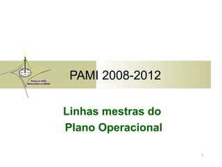 PAMI 2008-2012 Linhas mestras do  Plano Operacional 