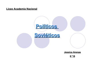 Políticos  Soviéticos Liceo Academia Nacional Jessica Arenas 8 º B 