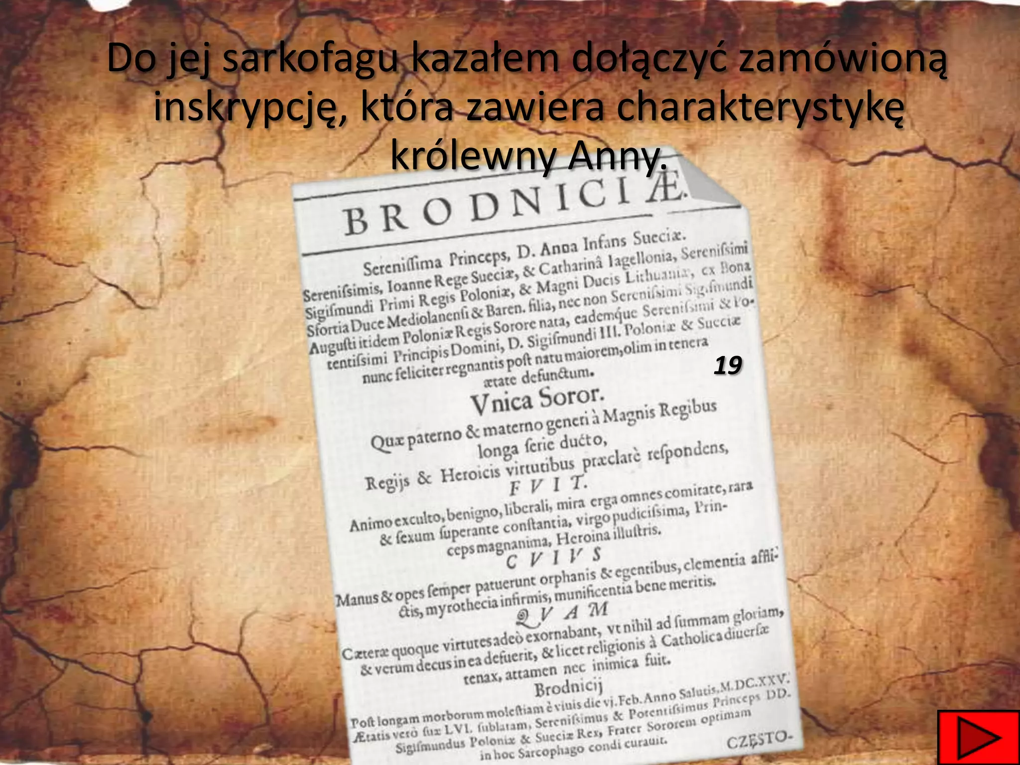 Do jej sarkofagu kazałem dołączyd zamówioną
  inskrypcję, która zawiera charakterystykę
                królewny Anny.



                              19




                                          46
 