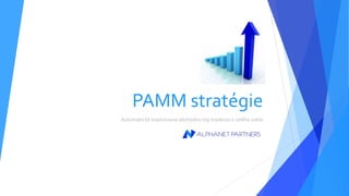 PAMM stratégie
Automatické kopírovanie obchodov top traderov z celého sveta
 