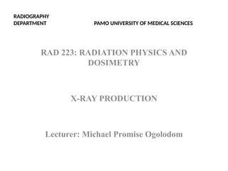 Rad Science Lecture PAMO LECTURE ON X-RAY PRODgggUCTION.pptx