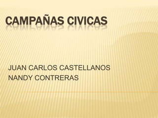 CAMPAÑAS CIVICAS JUAN CARLOS CASTELLANOS  NANDY CONTRERAS 