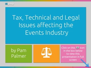 Tax, Technical and Legal Issues affecting the Events Industry