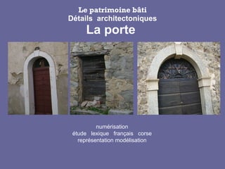 Le patrimoine bâti Détails  architectoniques La porte   numérisation étude  lexique  français  corse représentation modélisation 