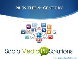 PR IN THE 21 st  CENTURY www.socialmediaprsolutions.com   