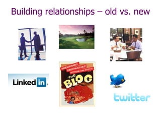 Building relationships – old vs. new
 