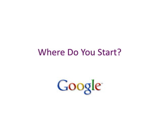 Where Do You Start?
 
