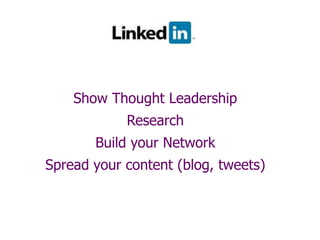 Show Thought Leadership
Research
Build your Network
Spread your content (blog, tweets)
 