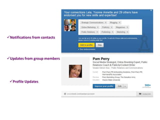 Notifications from contacts
Updates from group members
Profile Updates
 