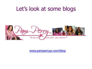 Let’s look at some blogs
www.pamperrypr.com/blog
 