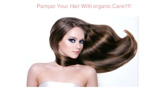 Pamper Your Hair With organic Care!!!!!
 