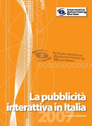 La pubblicità
Inserto a Netforum n° 6




                          interattiva in Italia
                                  2007   ottava edizione