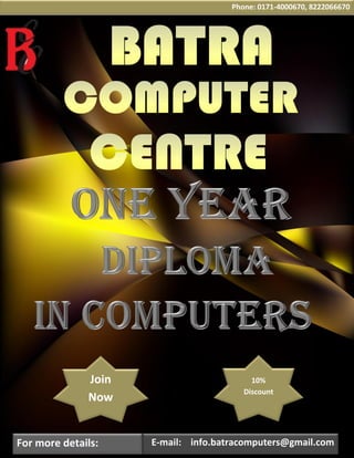 Phone: 0171-4000670, 8222066670
E-mail: info.batracomputers@gmail.comFor more details:
Join
Now
10%
Discount
 