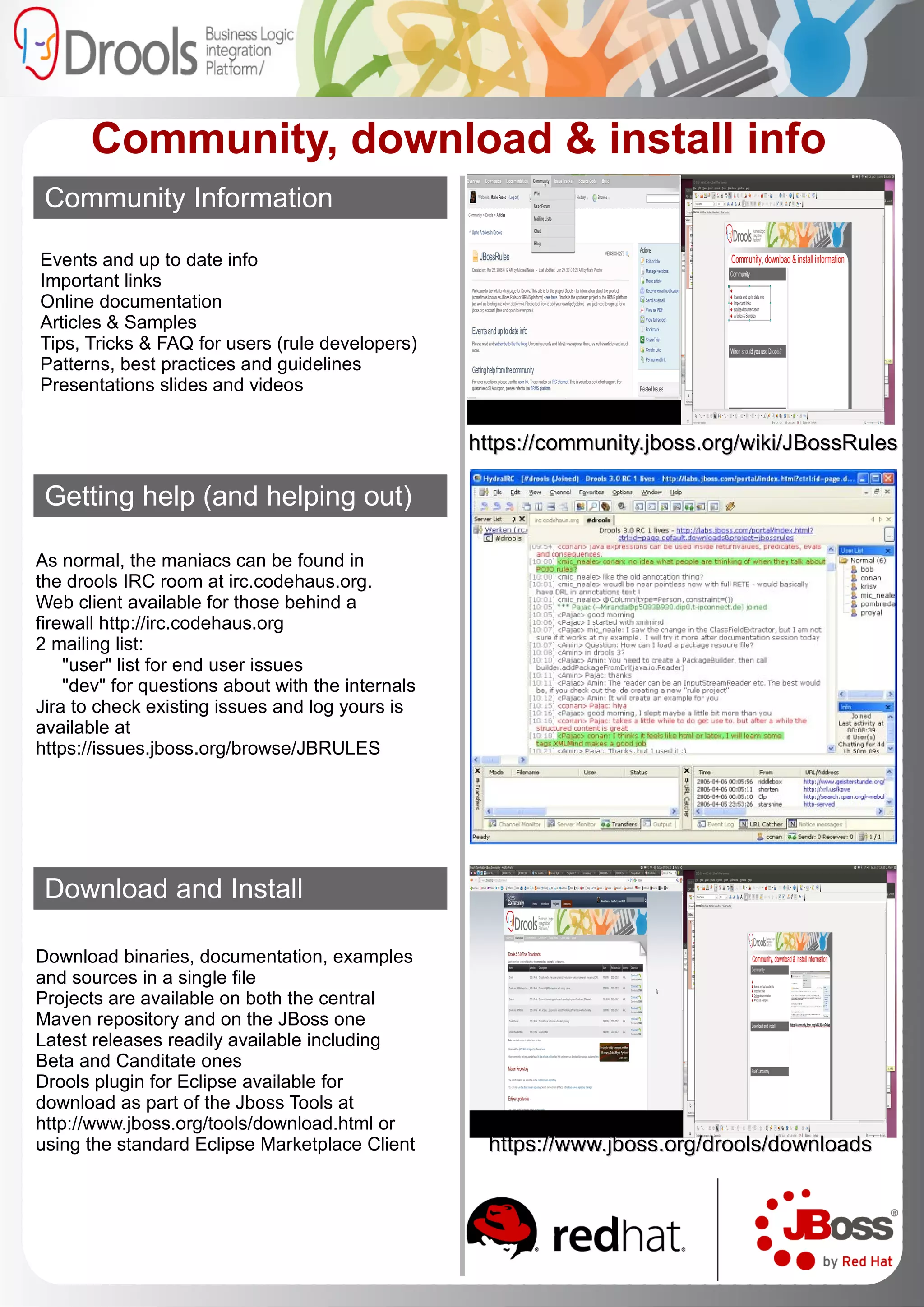 detected and the events' temporal relationships rule   "Acknowledgement Failure"   when $req  : BuyReq() not BuyAck( this after[15s]  $req  ) then channel[ "alerts" ].send( new Alert(  $req  ) ); end rule   "Buy More Stock”   when TradingWindow( status == OPEN ) Accumulate(  $t  : Ticker( name ==  “RHT” ) over window:time(4m), $avg  : avg(  $t .price ) ) eval(  $avg  > 100 ) then channel[ "buy channel" ].send( new BuyReq(  "RHT"  ) ); end   rule   "Check age"   when $a  : Applicant( age < 18 ) then modify(  $a  ) { valid = false } end Features Made up of discrete rules, each of them  