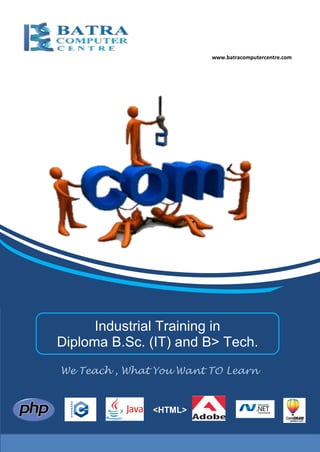 www.batracomputercentre.com
Industrial Training in
Diploma B.Sc. (IT) and B> Tech.
We Teach , What You Want TO Learn
<HTML>
 