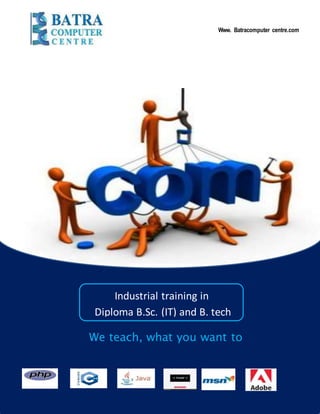 zzzz
Www. Batracomputer centre.com
Industrial training in
Diploma B.Sc. (IT) and B. tech
We teach, what you want to
learn
 