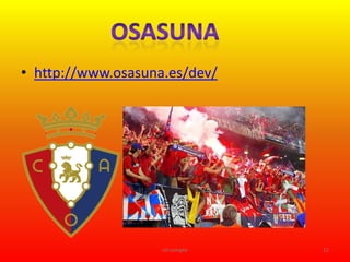• http://www.osasuna.es/dev/




                    nil compte   11
 