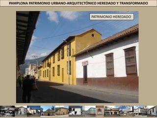 PAMPLONA PATRIMONIO URBANO-ARQUITECTÓNICO HEREDADO Y TRANSFORMADOPATRIMONIO HEREDADO